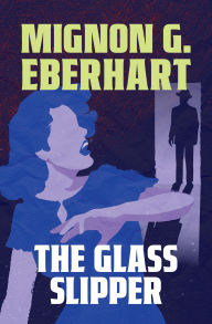 Title: The Glass Slipper, Author: Mignon G. Eberhart