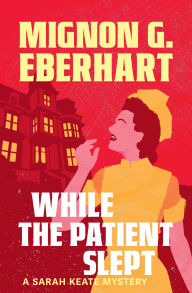 Title: While the Patient Slept, Author: Mignon G. Eberhart