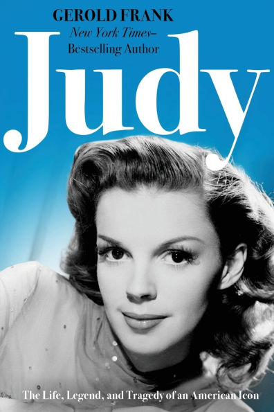 Judy: The Life, Legend, and Tragedy of an American Icon