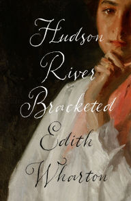 Title: Hudson River Bracketed, Author: Edith Wharton