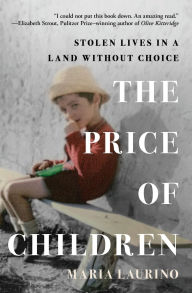 Title: The Price of Children: Stolen Lives in a Land Without Choice, Author: Maria Laurino