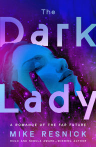 Title: The Dark Lady: A Romance of the Far Future, Author: Mike Resnick
