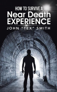 Title: How to Survive A Near Death Experience, Author: John 