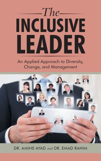 The Inclusive Leader: An Applied Approach to Diversity, Change, and ...