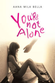 Title: You're Not Alone, Author: Aana Mila Bella