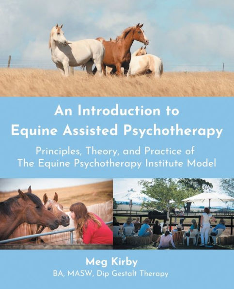 An Introduction to Equine Assisted Psychotherapy: Principles, Theory, and Practice of the Psychotherapy Institute Model