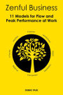 Zenful Business: 11 Models for Flow and Peak Performance at Work