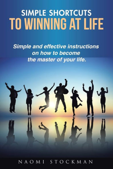 Simple Shortcuts to Winning at Life: and effective instructions on how become the master of your life.