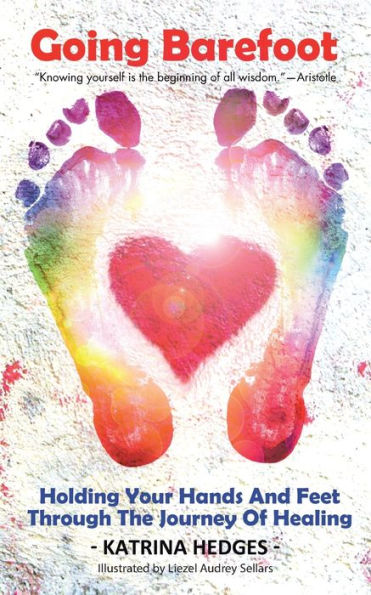 Going Barefoot: Holding Your Hands and Feet Through the Journey of Healing