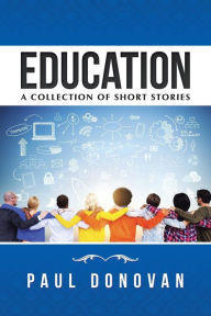 Title: Education: A Collection of Short Stories, Author: Paul Donovan