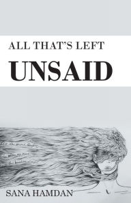 Title: All That'S Left Unsaid, Author: Sana Hamdan