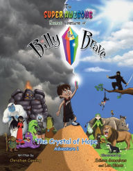 Title: The Super Awesome Secret Adventures of Billy the Brave: The Crystal of Hope - Adventure 1, Author: Shuey Brothers