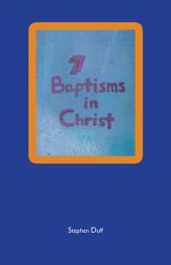 Title: 7 Baptisms in Christ, Author: Stephen Duff