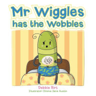 Title: Mr Wiggles Has the Wobbles, Author: Debbie Birt