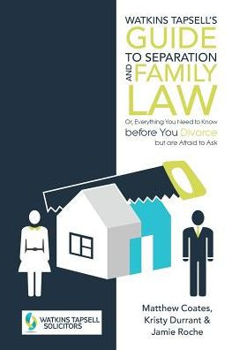 Watkins Tapsell's Guide to Separation and Family Law: or, Everything You Need to Know before You Divorce but are Afraid to Ask