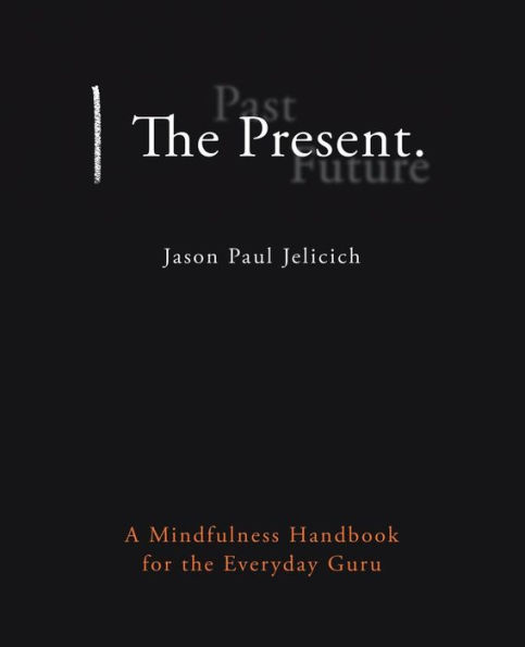 the Present.: A Mindfulness Handbook for Everyday Guru