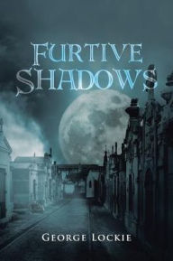 Title: Furtive Shadows, Author: George Lockie