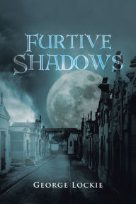 Title: Furtive Shadows, Author: George Lockie