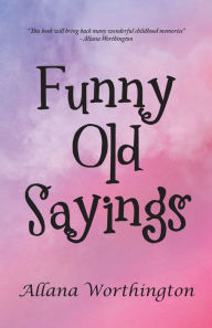 Title: Funny Old Sayings, Author: Allana Worthington