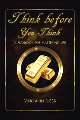 Think before You Think: A Playbook for Mastering Life