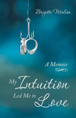 My Intuition Led Me to Love: A Memoir