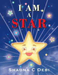 Title: I Am a Star, Author: Shadna C Debi