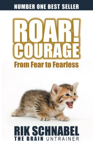 Title: Roar! Courage: From Fear to Fearless, Author: Rik Schnabel