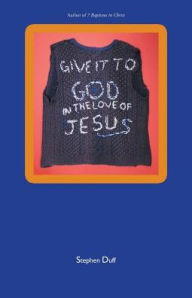 Title: Give It to God in the Love of Jesus, Author: Stephen Duff
