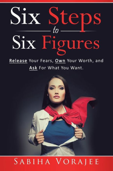 Six Steps to Figures for Women: Release Your Fears, Own Worth, and Ask What You Want