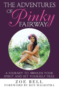 Title: The Adventures of Pinky Fairway: A Journey to Awaken Your Spirit and Set Yourself Free, Author: Zoe Bell