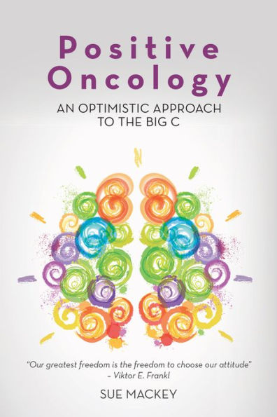Positive Oncology: An Optimistic Approach to the Big C