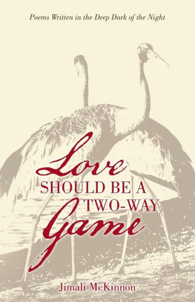 Love Should Be a Two-Way Game: Poems Written the Deep Dark of Night
