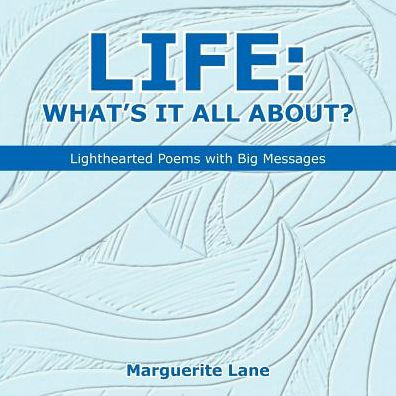 Life: What's It All About?: Lighthearted Poems with Big Messages