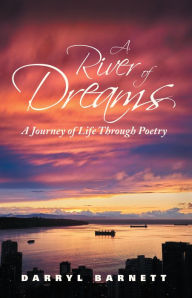 Title: A River of Dreams: A Journey of Life Through Poetry, Author: Darryl Barnett