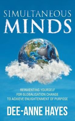 Simultaneous Minds: Reinventing Yourself for Globalisation Change to Achieve Enlightenment of Purpose