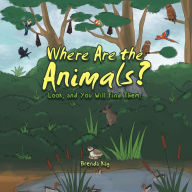 Title: Where Are the Animals?: Look, and You Will Find Them., Author: Brenda Kay