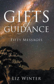 Title: Gifts of Guidance: Fifty Messages, Author: Liz Winter