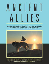 Title: Ancient Allies: Animal Stories That May Not Have Started Well, but Have Happy Endings., Author: Sharon Cindy Cameron