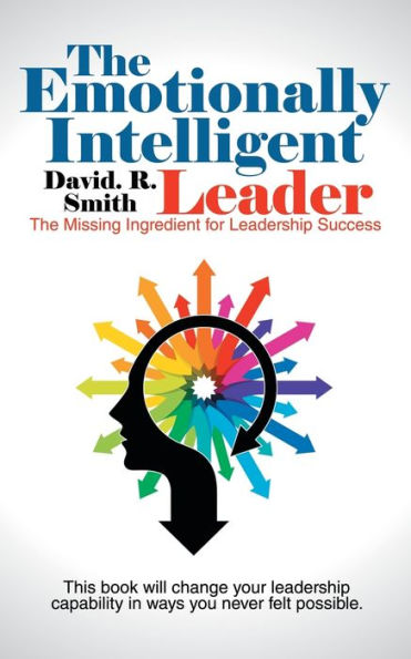 The Emotionally Intelligent Leader: Missing Ingredient for Leadership Success