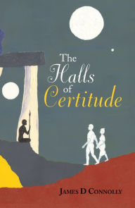 Title: The Halls of Certitude: Book Three: the Department of Truth Trilogy, Author: James D Connolly