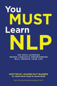 Title: You Must Learn Nlp: 156 Ways Learning Neuro Linguistic Programming Will Improve Your Life, Author: Heidi Heron PsyD