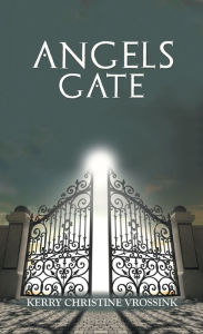 Title: Angels Gate, Author: Kerry Christine Vrossink