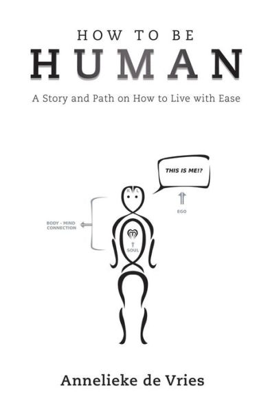 How to Be Human: A Story and Path on Live with Ease