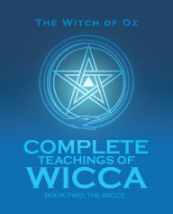 Title: Complete Teachings of Wicca: Book Two: the Wicce, Author: The Witch of Oz