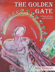 Title: The Golden Gate: A Book of Love and Alchemy, Author: Mary Ceravolo