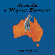 Title: Australia a Migrant Experience, Author: Martin Kari