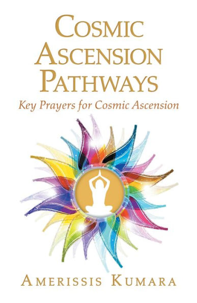 Cosmic Ascension Pathways: Key Prayers for Cosmic Ascension