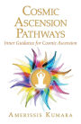 Cosmic Ascension Pathways: Inner Guidance for Cosmic Ascension