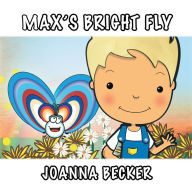 Title: Max's Bright Fly, Author: Joanna Becker