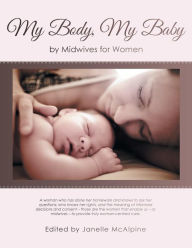 Title: My Body, My Baby: By Midwives for Women, Author: Janelle McAlpine